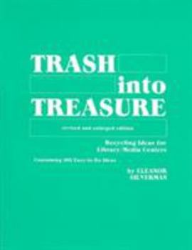 Paperback Trash Into Treasure: Recycling Ideas for Library/Media Centers, Containing 100 Easy-To-Do Ideas Book
