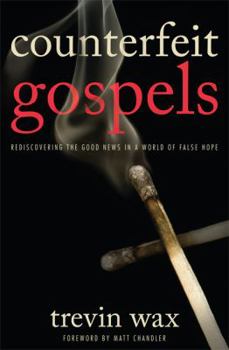 Paperback Counterfeit Gospels: Rediscovering the Good News in a World of False Hope Book