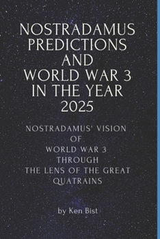 Paperback Nostradamus Predictions and World War 3 in the Year 2025: Nostradamus' Vision of World War 3 through the Lens of the Great Quatrains Book