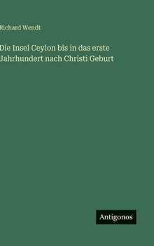 Hardcover Die Insel Ceylon bis in das erste Jahrhundert nach Christi Geburt [German] Book