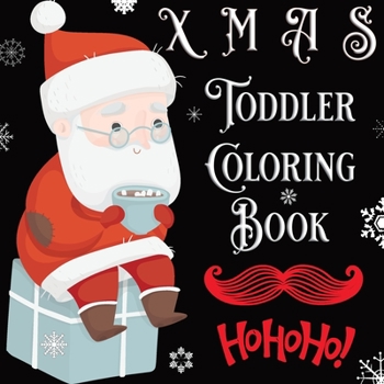 XMAS Toddler Coloring Book: First Coloring Book for Christmas with Variety of Objects, Animals & Christmas Elements