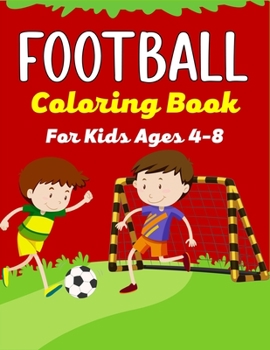 Paperback FOOTBALL Coloring Book For Kids Ages 4-8: Awesome Football coloring book with fun & creativity for Boys, Girls & Old Kids (Cute Gifts For children's) Book