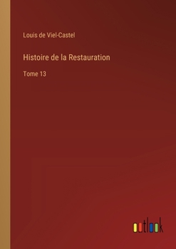 Histoire de la Restauration: Tome 13 (French Edition)