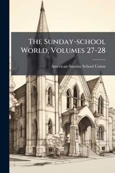 Paperback The Sunday-school World, Volumes 27-28... Book