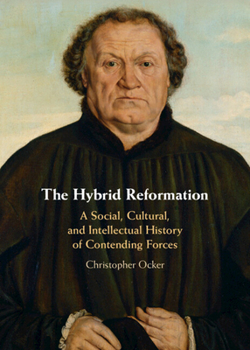 Hardcover The Hybrid Reformation: A Social, Cultural, and Intellectual History of Contending Forces Book