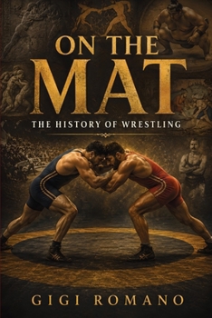 On the Mat: The History of Wrestling