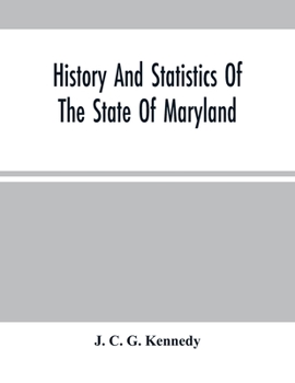 Paperback History And Statistics Of The State Of Maryland: According To The Returns Of The Seventh Census Of The United States, 1850 Book