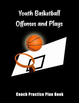 Paperback Youth Basketball Offenses And Plays: Coach Practice Plan Book