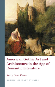 Hardcover American Gothic Art and Architecture in the Age of Romantic Literature Book