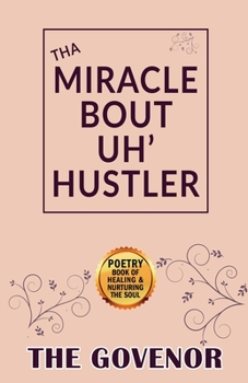 THA MIRACLE BOUT UH' HUSTLER: Poetry Book of Healing & Nurturing The Soul