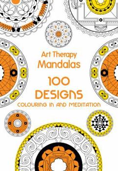 Hardcover Art Therapy: Mandalas: 100 Designs for Colouring in and Meditation Book