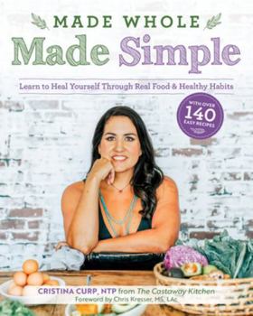 Paperback Made Whole Made Simple: Learn to Heal Yourself Through Real Food & Healthy Habits Book