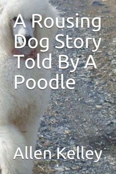 Paperback A Rousing Dog Story Told By A Poodle Book
