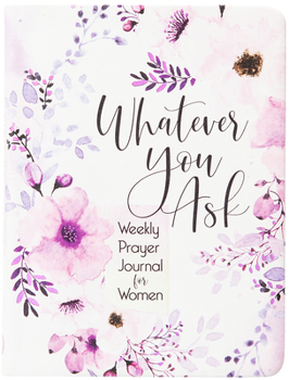 Imitation Leather Whatever You Ask: Weekly Prayer Journal for Women Book