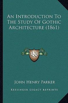 Paperback An Introduction To The Study Of Gothic Architecture (1861) Book