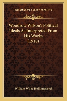 Paperback Woodrow Wilson's Political Ideals As Interpreted From His Works (1918) Book