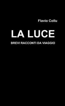 Paperback La luce - brevi racconti da viaggio [Italian] Book