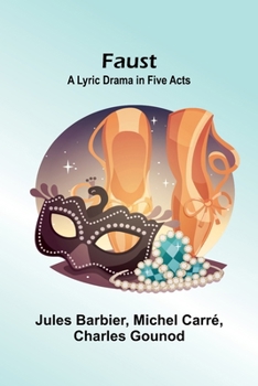 Faust: A Lyric Drama in Five Acts
