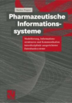 Paperback Pharmazeutische Informationssysteme: Modellierung, Informationsstrukturen Und Kommunikation Interdisziplinär Ausgerichteter Datenbanksysteme [German] Book