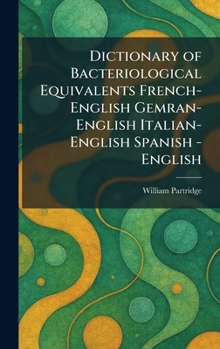 Dictionary of Bacteriological Equivalents French-English Gemran-English Italian-English Spanish -English