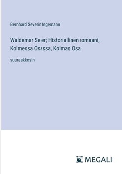 Paperback Waldemar Seier; Historiallinen romaani, Kolmessa Osassa, Kolmas Osa: suuraakkosin [Finnish] Book