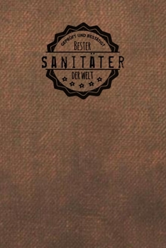 Geprüft und Bestätigt bester Sanitäter der Welt: Notizbuch für den Mann, der in der Sani Branche arbeitet |  Geschenkidee | Geschenke | Geschenk (German Edition)