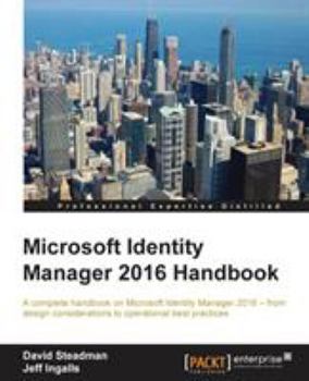 Paperback Microsoft Identity Manager 2016 Handbook: A complete handbook on Microsoft Identity Manager 2016 - from design considerations to operational best prac Book