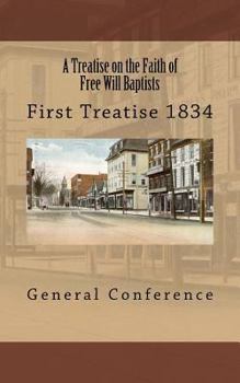 Paperback A Treatise on the Faith of Free Will Baptists: First Treatise 1834 Book