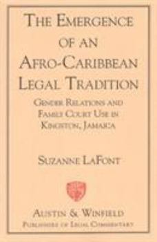 Paperback The Emergence of an Afro-Caribbean Legal Tradition: Gender Relations and Family Courts in Kingston, Jamaica Book