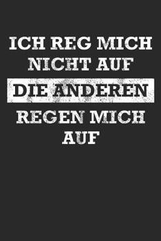 Paperback Ich reg mich nicht auf, die Anderen regen mich auf: 120 Seiten dotgrid gepunktet A5 Notizbuch für Mitarbeiter und Freunde [German] Book