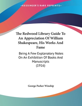 Paperback The Redwood Library Guide To An Appreciation Of William Shakespeare, His Works And Fame: Being A Few Explanatory Notes On An Exhibition Of Books And M Book