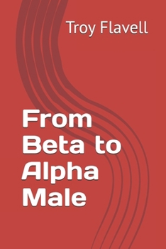 From Beta to Alpha Male