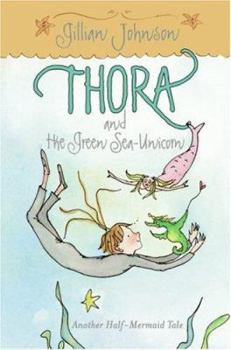 Hardcover Thora and the Green Sea-Unicorn: Another Half-Mermaid Tale Book