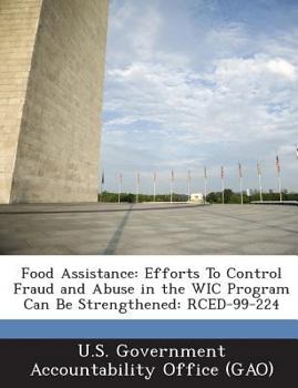 Food Assistance: Efforts To Control Fraud and Abuse in the WIC Program Can Be Strengthened: RCED-99-224
