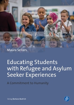 Paperback Educating Students with Refugee and Asylum Seeker Experiences: A Commitment to Humanity Book