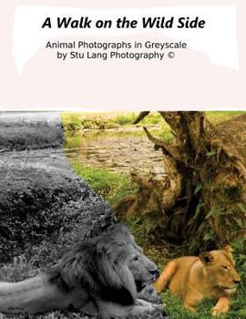 Walk on the Wild Side: Greyscale Coloring Book.