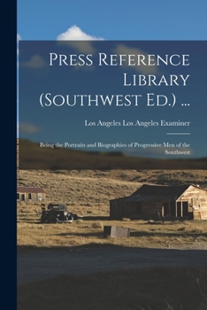 Paperback Press Reference Library (Southwest Ed.) ...: Being the Portraits and Biographies of Progressive Men of the Southwest Book