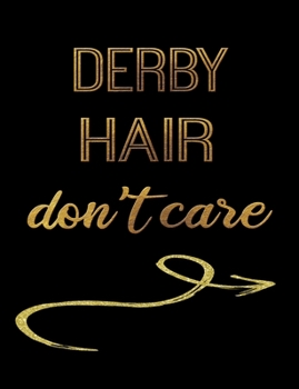 Derby Hair Don't Care: Journal Composition Notebook 7.44" x 9.69" 100 pages 50 sheets Recreation Book
