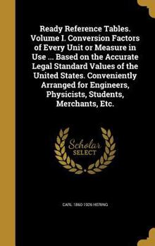 Hardcover Ready Reference Tables. Volume I. Conversion Factors of Every Unit or Measure in Use ... Based on the Accurate Legal Standard Values of the United Sta Book