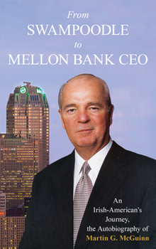 Hardcover From Swampoodle to Mellon Bank CEO: An Irish-American's Journey, the Autobiography of Martin G. McGuinn, Jr. Book