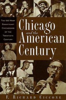 Hardcover Chicago and the American Century: The 100 Most Significant Chicagoans of the Twentieth Century Book