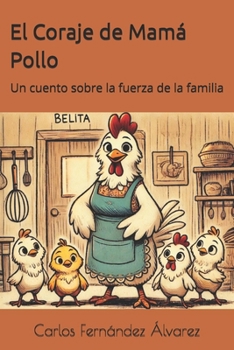 El Coraje de Mamá Pollo: Un cuento sobre la fuerza de la familia (Spanish Edition)