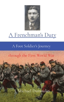 Hardcover A Frenchman's Duty: A Foot Soldier's Journey through the First World War Book