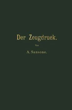 Der Zeugdruck: Bleicherei, Farberei, Druckerei Und Appretur Baumwollener Gewebe