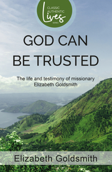 Paperback God Can Be Trusted: The Life and Testimony of Missionary Elizabeth Goldsmith Book