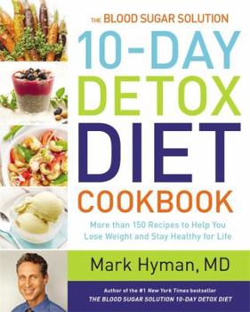 Hardcover The Blood Sugar Solution 10-Day Detox Diet Cookbook: More Than 150 Recipes to Help You Lose Weight and Stay Healthy for Life Book