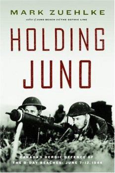 Hardcover Holding Juno: Canada's Heroic Defense of the D-Day Beaches: June 7-12, 1944 Book