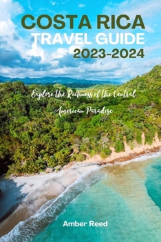 Paperback COSTA RICA Travel Guide 2023-2024: Explore the Richness of the Central American Paradise Book