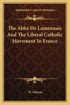 The Abb� de Lamennais and the Liberal Catholic Movement in France