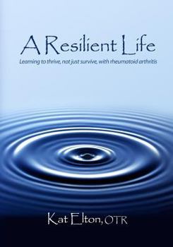 Paperback A Resilient Life: Learning to thrive, not just survive with rheumatoid arthritis Book